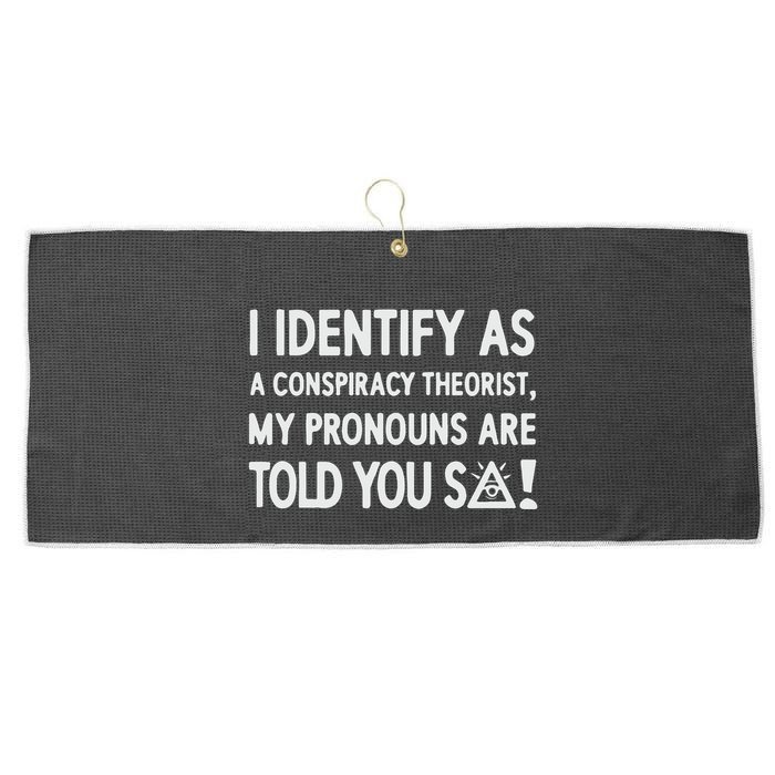 I Identify As A Conspiracy Theorist My Pronouns Are Told You So Large Microfiber Waffle Golf Towel