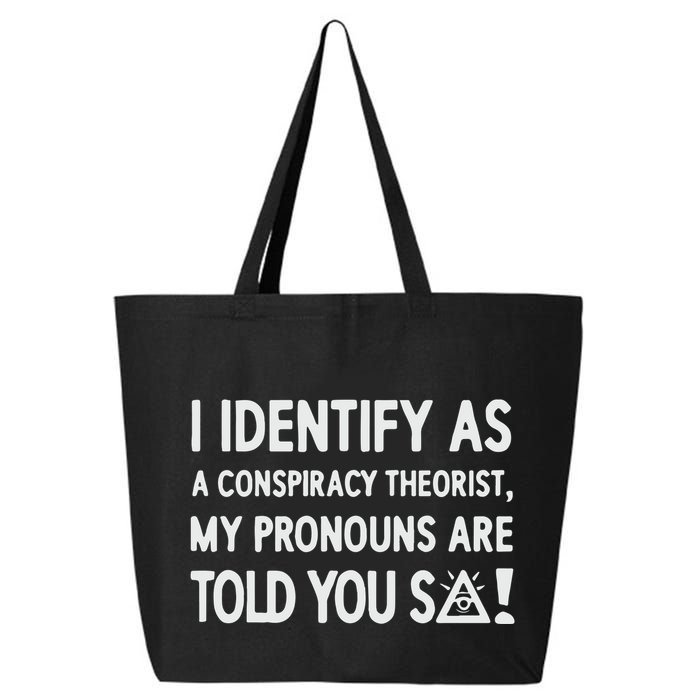 I Identify As A Conspiracy Theorist My Pronouns Are Told You So 25L Jumbo Tote