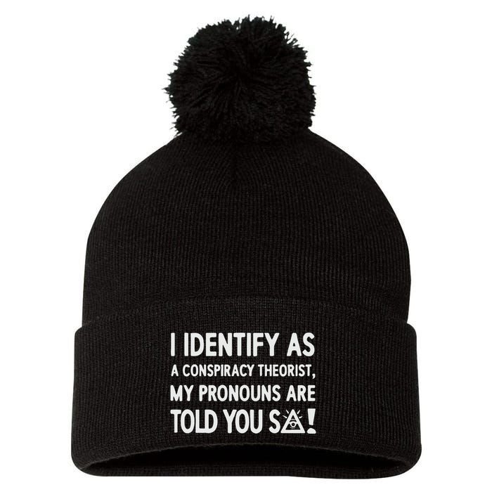 I Identify As A Conspiracy Theorist My Pronouns Are Told You So Pom Pom 12in Knit Beanie