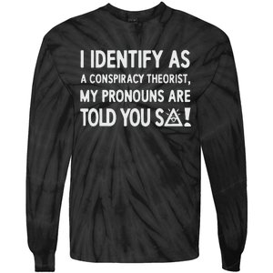 I Identify As A Conspiracy Theorist My Pronouns Are Told You So Tie-Dye Long Sleeve Shirt