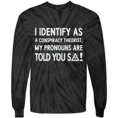 I Identify As A Conspiracy Theorist My Pronouns Are Told You So Tie-Dye Long Sleeve Shirt