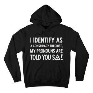 I Identify As A Conspiracy Theorist My Pronouns Are Told You So Tall Hoodie