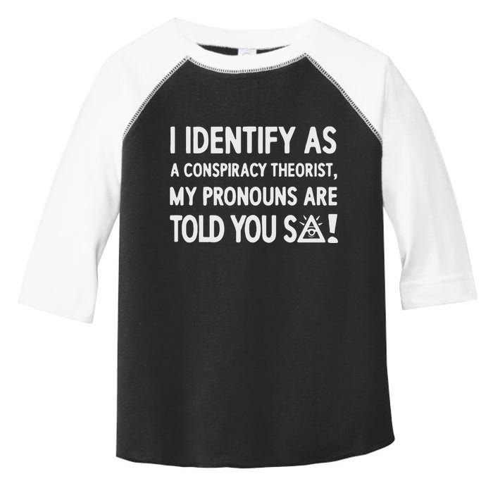 I Identify As A Conspiracy Theorist My Pronouns Are Told You So Toddler Fine Jersey T-Shirt