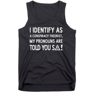 I Identify As A Conspiracy Theorist My Pronouns Are Told You So Tank Top