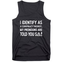 I Identify As A Conspiracy Theorist My Pronouns Are Told You So Tank Top