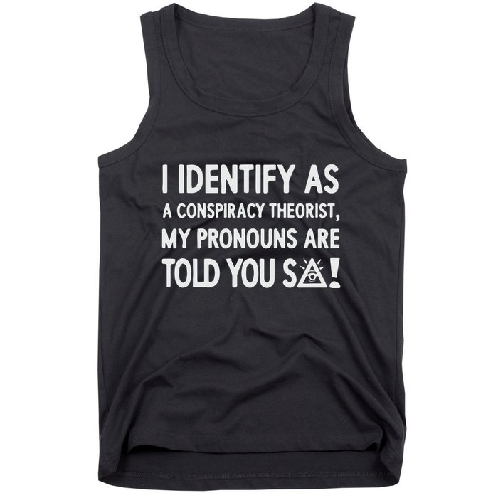 I Identify As A Conspiracy Theorist My Pronouns Are Told You So Tank Top