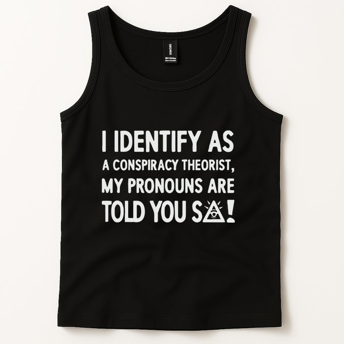 I Identify As A Conspiracy Theorist My Pronouns Are Told You So Tank Top