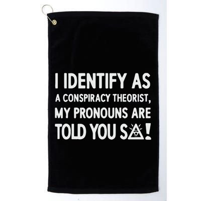 I Identify As A Conspiracy Theorist My Pronouns Are Told You So Golf Towel