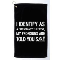 I Identify As A Conspiracy Theorist My Pronouns Are Told You So Golf Towel