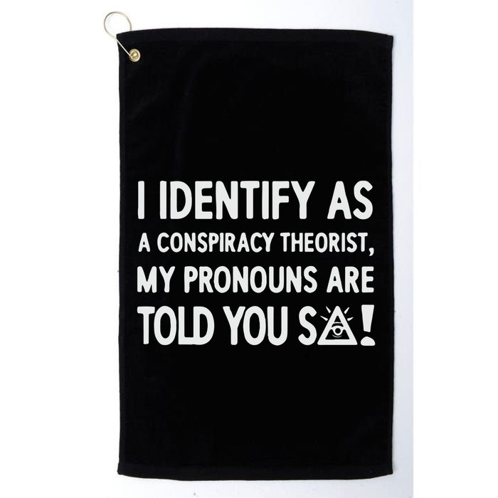 I Identify As A Conspiracy Theorist My Pronouns Are Told You So Golf Towel