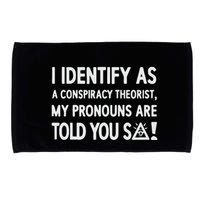 I Identify As A Conspiracy Theorist My Pronouns Are Told You So Microfiber Hand Towel