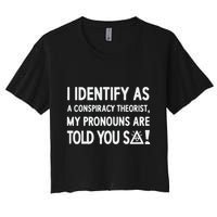 I Identify As A Conspiracy Theorist My Pronouns Are Told You So Crop Top