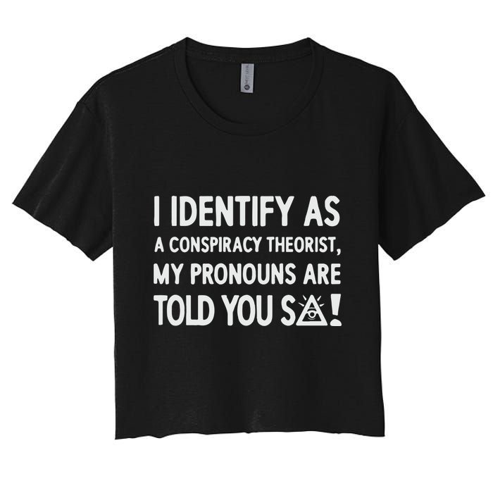 I Identify As A Conspiracy Theorist My Pronouns Are Told You So Crop Top