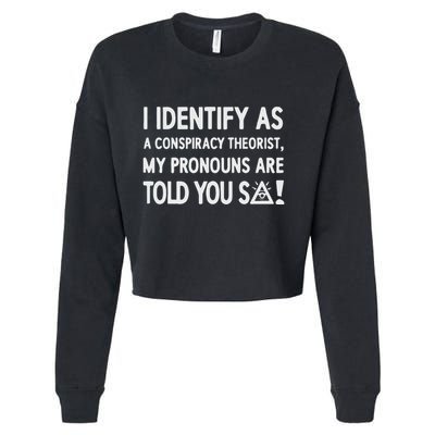 I Identify As A Conspiracy Theorist My Pronouns Are Told You So Cropped Pullover Crew