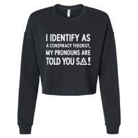 I Identify As A Conspiracy Theorist My Pronouns Are Told You So Cropped Pullover Crew