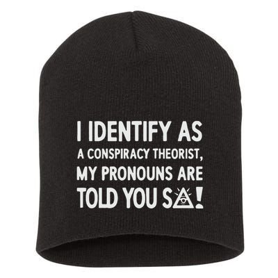 I Identify As A Conspiracy Theorist My Pronouns Are Told You So Short Acrylic Beanie