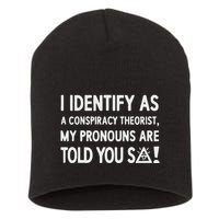 I Identify As A Conspiracy Theorist My Pronouns Are Told You So Short Acrylic Beanie