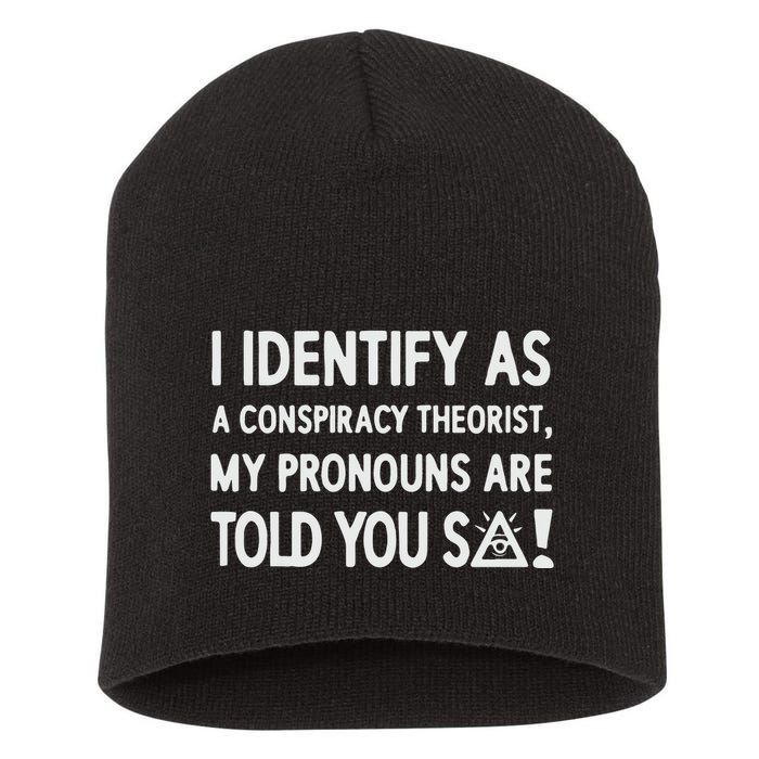I Identify As A Conspiracy Theorist My Pronouns Are Told You So Short Acrylic Beanie