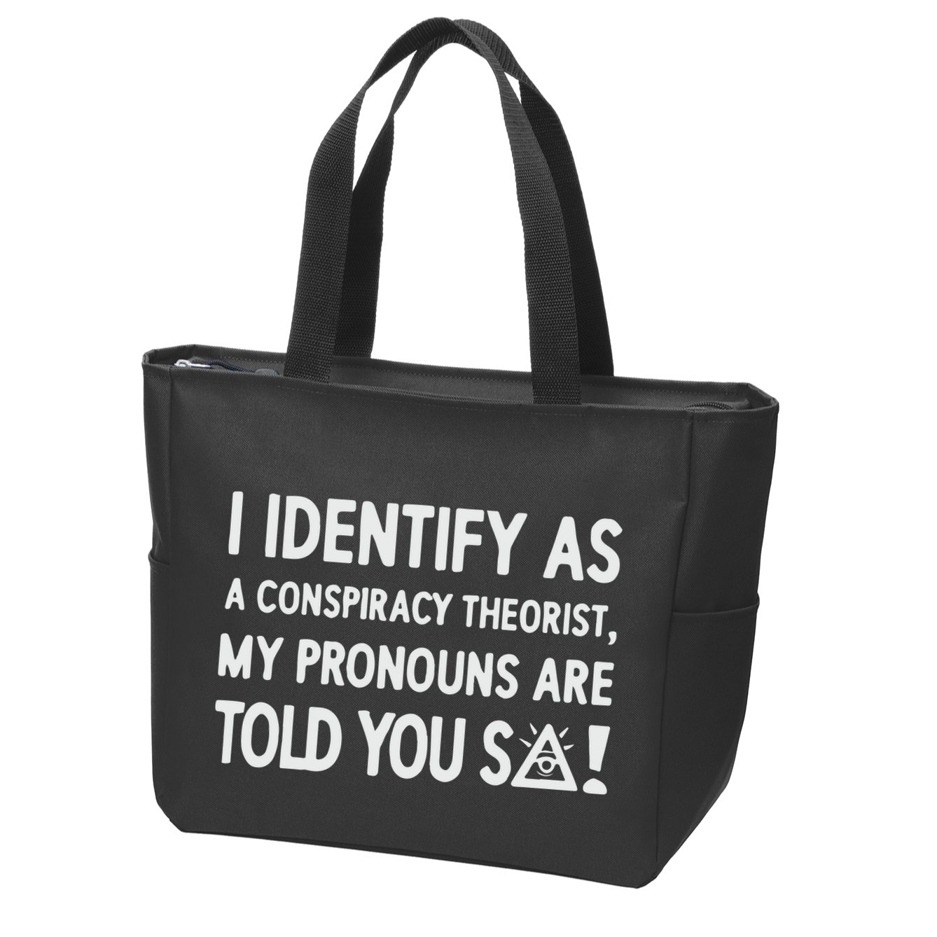 I Identify As A Conspiracy Theorist My Pronouns Are Told You So Zip Tote Bag