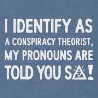 I Identify As A Conspiracy Theorist My Pronouns Are Told You So Garment-Dyed Sweatshirt