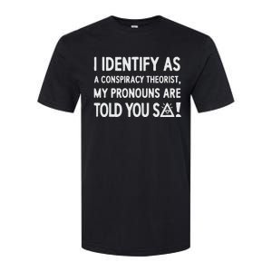 I Identify As A Conspiracy Theorist My Pronouns Are Told You So Softstyle CVC T-Shirt