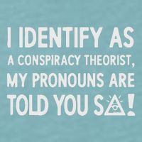 I Identify As A Conspiracy Theorist My Pronouns Are Told You So Sueded Cloud Jersey T-Shirt