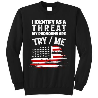 I Identify As A Threat My Pronouns Are Try / Me Funny Sweatshirt