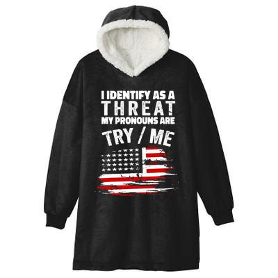 I Identify As A Threat My Pronouns Are Try / Me Funny Hooded Wearable Blanket