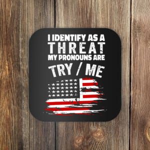 I Identify As A Threat My Pronouns Are Try / Me Funny Coaster