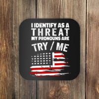 I Identify As A Threat My Pronouns Are Try / Me Funny Coaster