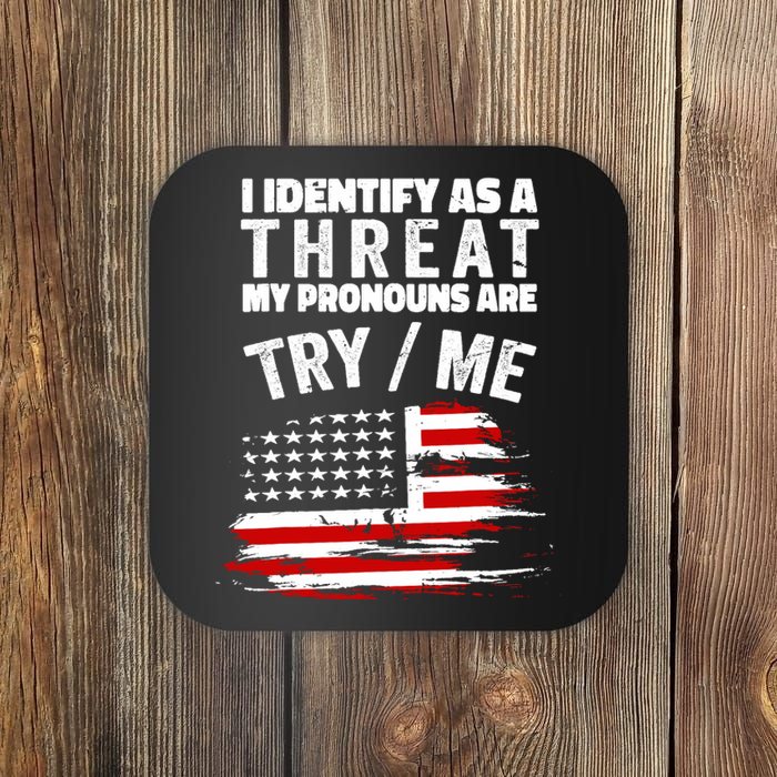 I Identify As A Threat My Pronouns Are Try / Me Funny Coaster