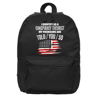 I Identify As A Conspiracy Theorist Pronouns Are Told You So 16 in Basic Backpack