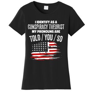 I Identify As A Conspiracy Theorist Pronouns Are Told You So Women's T-Shirt