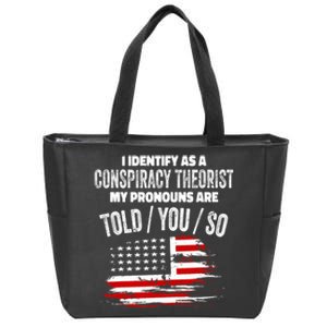 I Identify As A Conspiracy Theorist Pronouns Are Told You So Zip Tote Bag