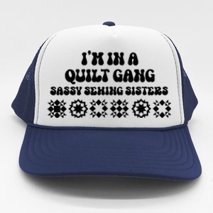 IM In A Quilt Gang Sassy Sewing Sisters Trucker Hat