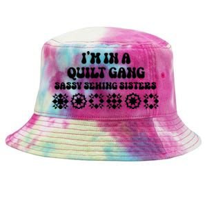 IM In A Quilt Gang Sassy Sewing Sisters Tie-Dyed Bucket Hat