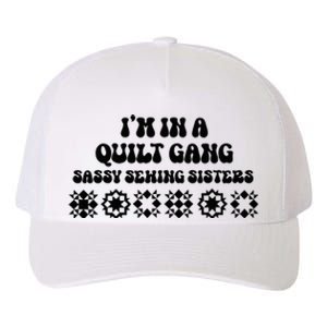 IM In A Quilt Gang Sassy Sewing Sisters Yupoong Adult 5-Panel Trucker Hat