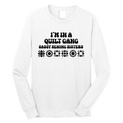 IM In A Quilt Gang Sassy Sewing Sisters Long Sleeve Shirt