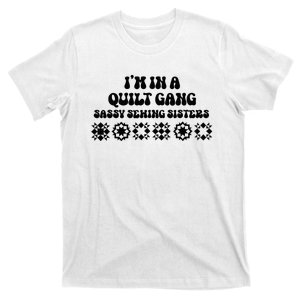 IM In A Quilt Gang Sassy Sewing Sisters T-Shirt