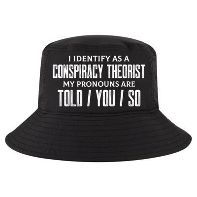 I Identify As A Conspiracy Theorist Pronouns Are Told You So Cool Comfort Performance Bucket Hat