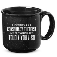 I Identify As A Conspiracy Theorist Pronouns Are Told You So 15oz Campfire Ceramic Mug