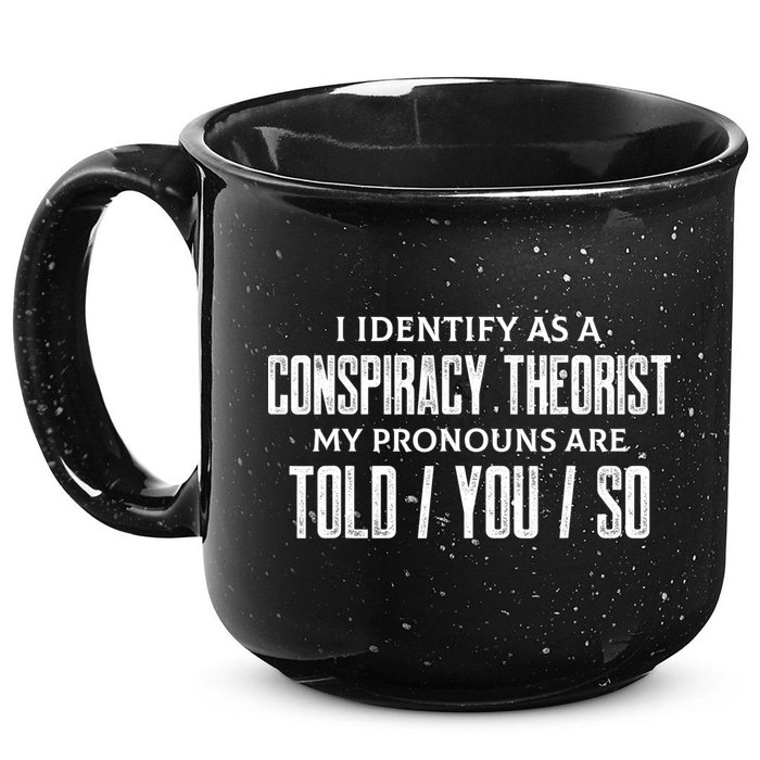 I Identify As A Conspiracy Theorist Pronouns Are Told You So 15oz Campfire Ceramic Mug