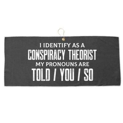 I Identify As A Conspiracy Theorist Pronouns Are Told You So Large Microfiber Waffle Golf Towel