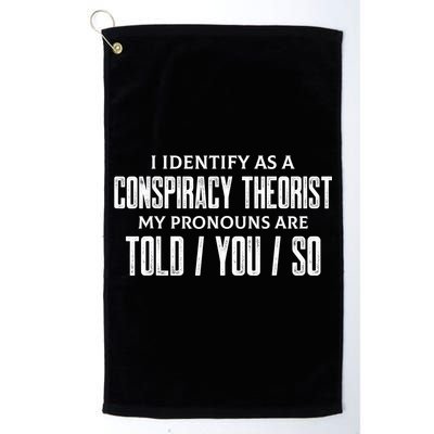 I Identify As A Conspiracy Theorist Pronouns Are Told You So Golf Towel