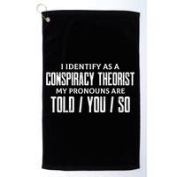 I Identify As A Conspiracy Theorist Pronouns Are Told You So Golf Towel