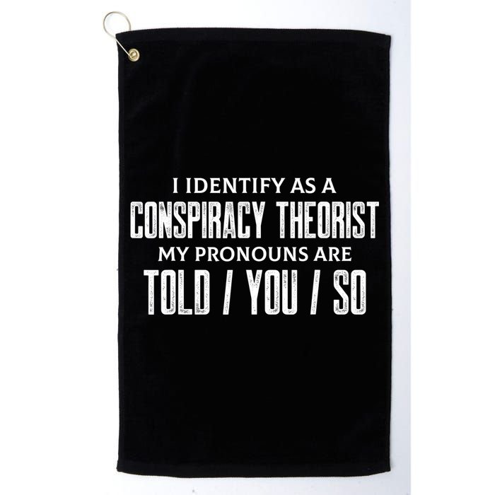 I Identify As A Conspiracy Theorist Pronouns Are Told You So Golf Towel