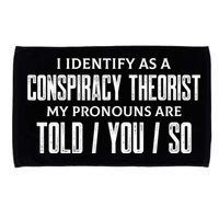 I Identify As A Conspiracy Theorist Pronouns Are Told You So Microfiber Hand Towel