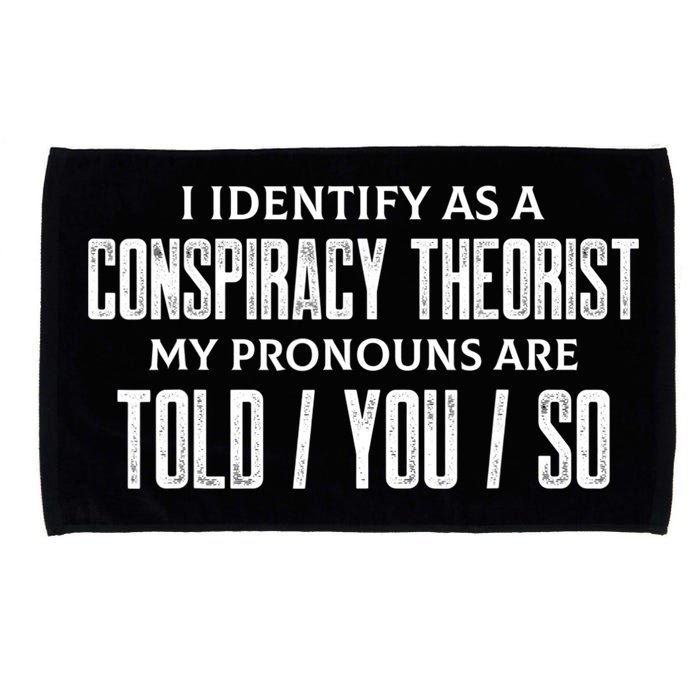 I Identify As A Conspiracy Theorist Pronouns Are Told You So Microfiber Hand Towel