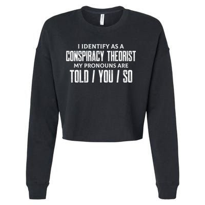 I Identify As A Conspiracy Theorist Pronouns Are Told You So Cropped Pullover Crew