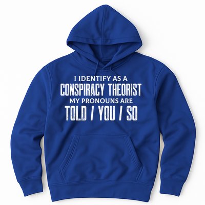 I Identify As A Conspiracy Theorist Pronouns Are Told You So Hoodie